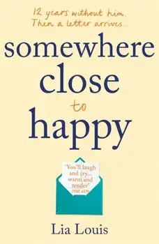 Somewhere Close to Happy. The heart-warming, laugh-out-loud debut of the year, Paperback/Lia Louis