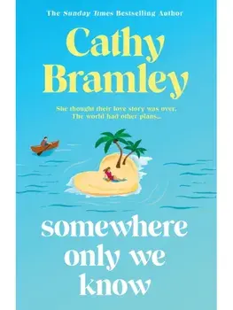 Somewhere Only We Know. The perfect uplifting, escapist new novel from the Sunday Times bestselling author!, Paperback/Cathy Bramley