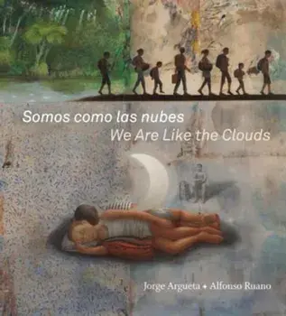 Somos Como Las Nubes / We Are Like the Clouds, Hardcover/Jorge Argueta