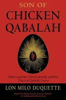 Son of Chicken Qabalah: Rabbi Lamed Ben Clifford's (Mostly Painless) Practical Qabalah Course, Paperback/Lon Milo DuQuette