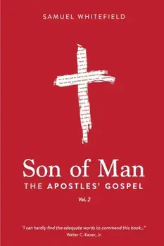 Son of Man: The Apostles' Gospel, Paperback/Samuel Whitefield