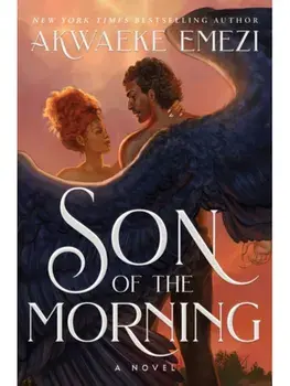 Son of the Morning. A spicy and addictive Southern Gothic paranormal romance of angels and demons, forbidden love, heavenly secrets and deadly desires, Hardback/Akwaeke Emezi