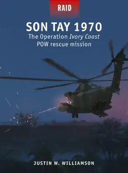 Son Tay 1970. The Operation Ivory Coast POW rescue mission, Paperback/Justin W. Williamson