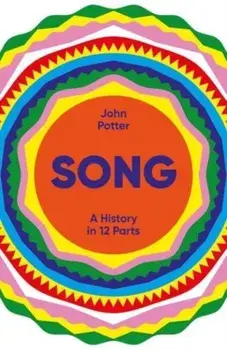 Song. A History in 12 Parts, Hardback/John Potter