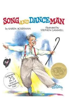 Song and Dance Man: (Caldecott Medal Winner) - Karen Ackerman