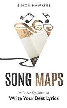 Song Maps: A New System to Write Your Best Lyrics, Hardcover/Simon Hawkins