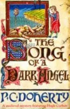 Song of a Dark Angel (Hugh Corbett Mysteries, Book 8). Murder and treachery abound in this gripping medieval mystery, Paperback/Paul Doherty