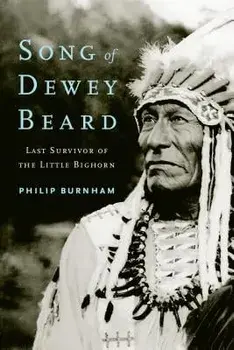 Song of Dewey Beard: Last Survivor of the Little Bighorn, Paperback/Philip Burnham