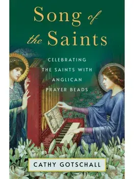 Song of the Saints. Celebrating the Saints with Anglican Prayer Beads, Paperback/Catherine Gotschall