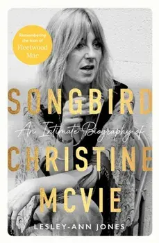 Songbird. An Intimate Biography of Christine McVie, Hardback/Lesley-Ann Jones