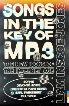 Songs In The Key of MP3. The New Icons of the Internet Age, Paperback/Liam Inscoe-Jones