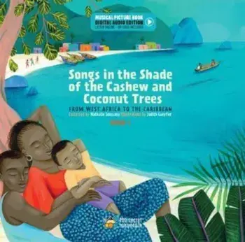 Songs in the Shade of the Cashew and Coconut Trees. From West Africa to the Caribbean (Book 1), 2 ed, Hardback/Nathalie Soussana