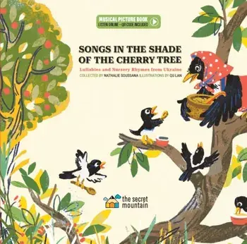 Songs in the Shade of the Cherry Tree. Lullabies and Nursery Rhymes from Ukraine, Hardback/Nathalie Soussana