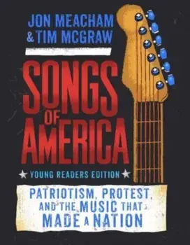 Songs of America Adapted for Young Readers. Patriotism, Protest, and the Music That Made a Nation, Hardback/Tim McGraw