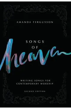 Songs Of Heaven: Writing Songs For Contemporary Worship - Amanda Fergusson
