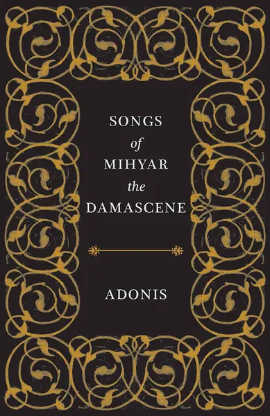 Songs of Mihyar the Damascene | Adonis Adonis