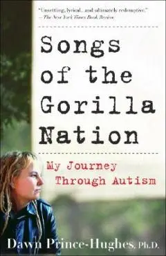 Songs of the Gorilla Nation: My Journey Through Autism - Dawn Prince-hughes