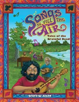 Songs to Fill the Air: Tales of the Grateful Dead, Paperback/Scott W. Allen