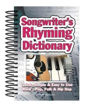 Songwriter's Rhyming Dictionary: Quick, Simple & Easy to Use; Rock, Pop, Folk & Hip Hop/Jake Jackson