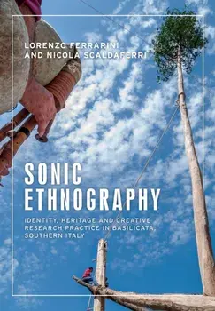 Sonic Ethnography: Identity, Heritage and Creative Research Practice in Basilicata, Southern Italy, Paperback/Lorenzo Ferrarini