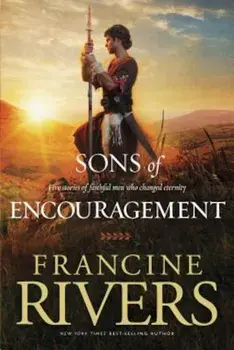 Sons of Encouragement: Five Stories of Faithful Men Who Changed Eternity, Paperback/Francine Rivers
