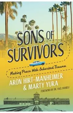 Sons of Survivors, Making Peace with Inherited Trauma - Aron Hirt-manheimer
