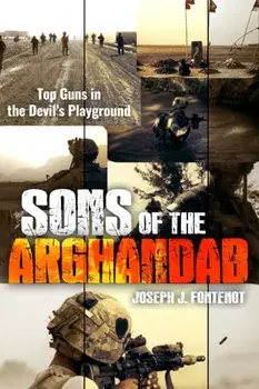Sons of the Arghandab. Top Guns in the Devil's Playground, Hardback/Joseph J. Fontenot