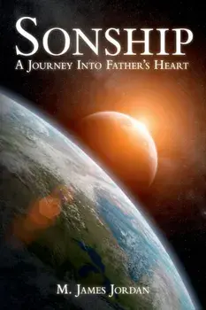 Sonship: A Journey Into Father's Heart, Paperback/M. James Jordan