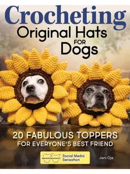 Sookie and Ivy Crochet Cute Dog Hats. Funny Snoods and Toppers to Stitch for Your Best Friend, Paperback/Jani Oja