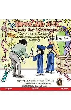 Sophia and Alex Prepare for Kindergarten: София и Алекс гото - Denise Bourgeois-vance