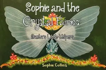 Sophie and the Crystal Fairies: Santa's Little Helpers, Paperback/Sophie Collins