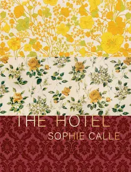 Sophie Calle: The Hotel, Hardback/***