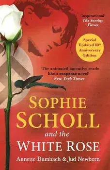 Sophie Scholl and the White Rose. 2023 Reissue ed., Paperback/Jud Newborn