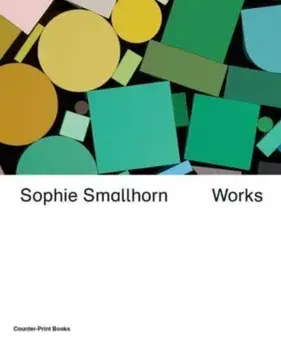 Sophie Smallhorn: Works, Hardback/***