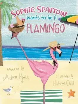 Sophie Sparrow Wants to Be a Flamingo, Paperback/Andrea Hyatt