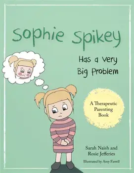 Sophie Spikey Has a Very Big Problem. A Story About Refusing Help and Needing to be in Control, Paperback/Rosie Jefferies