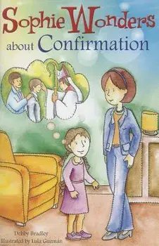 Sophie Wonders about Confirmation, Paperback/Debby Bradley