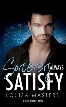 Sorcerers Always Satisfy: A Hidden Species Novel, Paperback/Louisa Masters