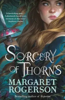 Sorcery of Thorns. Heart-racing fantasy from the New York Times bestselling author of An Enchantment of Ravens, Paperback/Margaret Rogerson