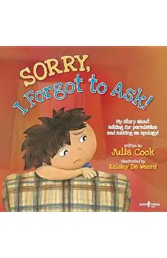 Sorry, I Forgot to Ask!: My Story about Asking Permission and Making an Apology! - Julia Cook