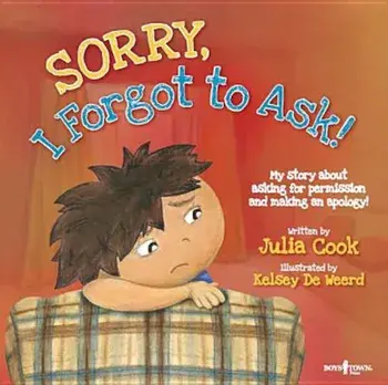 Sorry, I Forgot to Ask!: My Story about Asking Permission and Making an Apology!, Paperback/Julia Cook