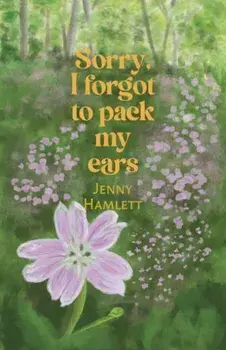 Sorry, I forgot to pack my ears, Paperback/Jenny Hamlett