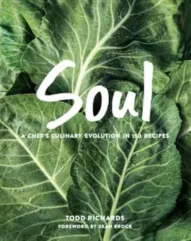 Soul: A Chef's Culinary Evolution in 150 Recipes, Hardcover/Todd Richards