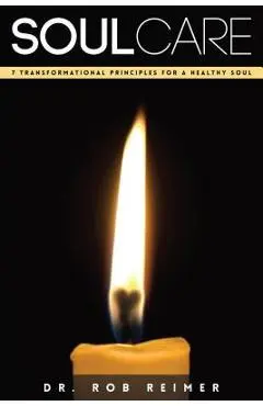 Soul Care: 7 Transformational Principles for a Healthy Soul - Rob Reimer