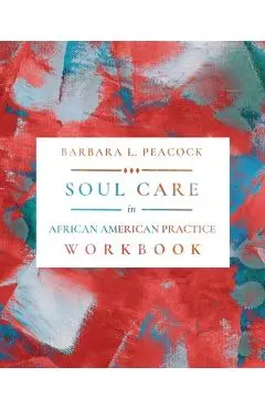 Soul Care in African American Practice Workbook - Barbara L. Peacock