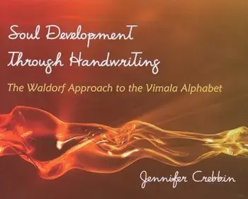 Soul Development Through Handwriting: The Waldorf Approach to the Vimala Alphabet, Paperback/Jennifer Crebbin