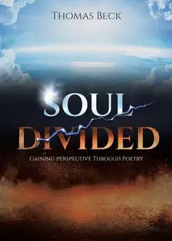 Soul Divided: Gaining Perspective Through Poetry, Paperback/Thomas Beck