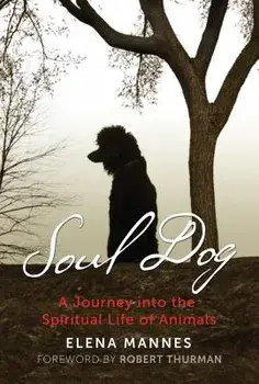 Soul Dog: A Journey Into the Spiritual Life of Animals, Paperback/Elena Mannes