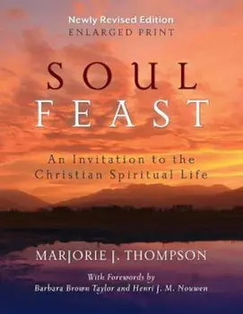 Soul Feast, Newly Revised (Enlarged Print), Paperback/Marjorie J. Thompson