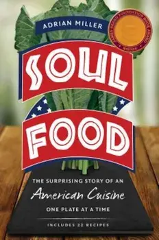 Soul Food: The Surprising Story of an American Cuisine, One Plate at a Time, Paperback/Adrian Miller